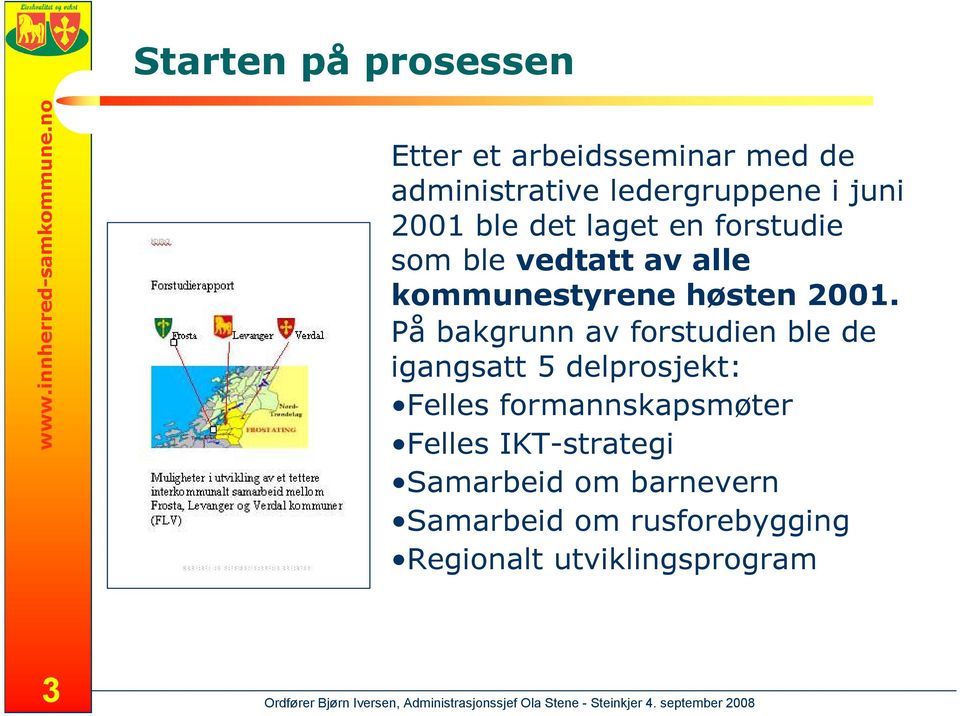 forstudie som ble vedtatt av alle kommunestyrene høsten 2001.