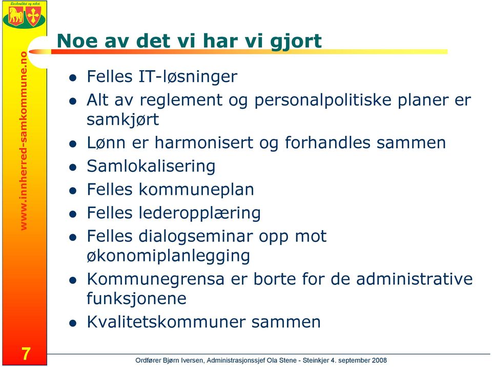 harmonisert og forhandles sammen Samlokalisering Felles kommuneplan Felles lederopplæring