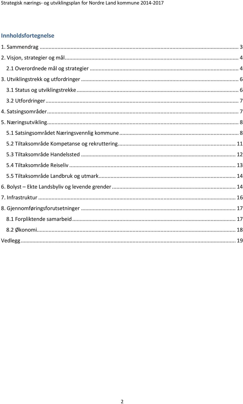 .. 11 5.3 Tiltaksområde Handelssted... 12 5.4 Tiltaksområde Reiseliv... 13 5.5 Tiltaksområde Landbruk og utmark... 14 6.