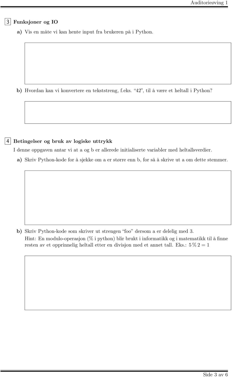 a) Skriv Python-kode for å sjekke om a er større enn b, for så å skrive ut a om dette stemmer.