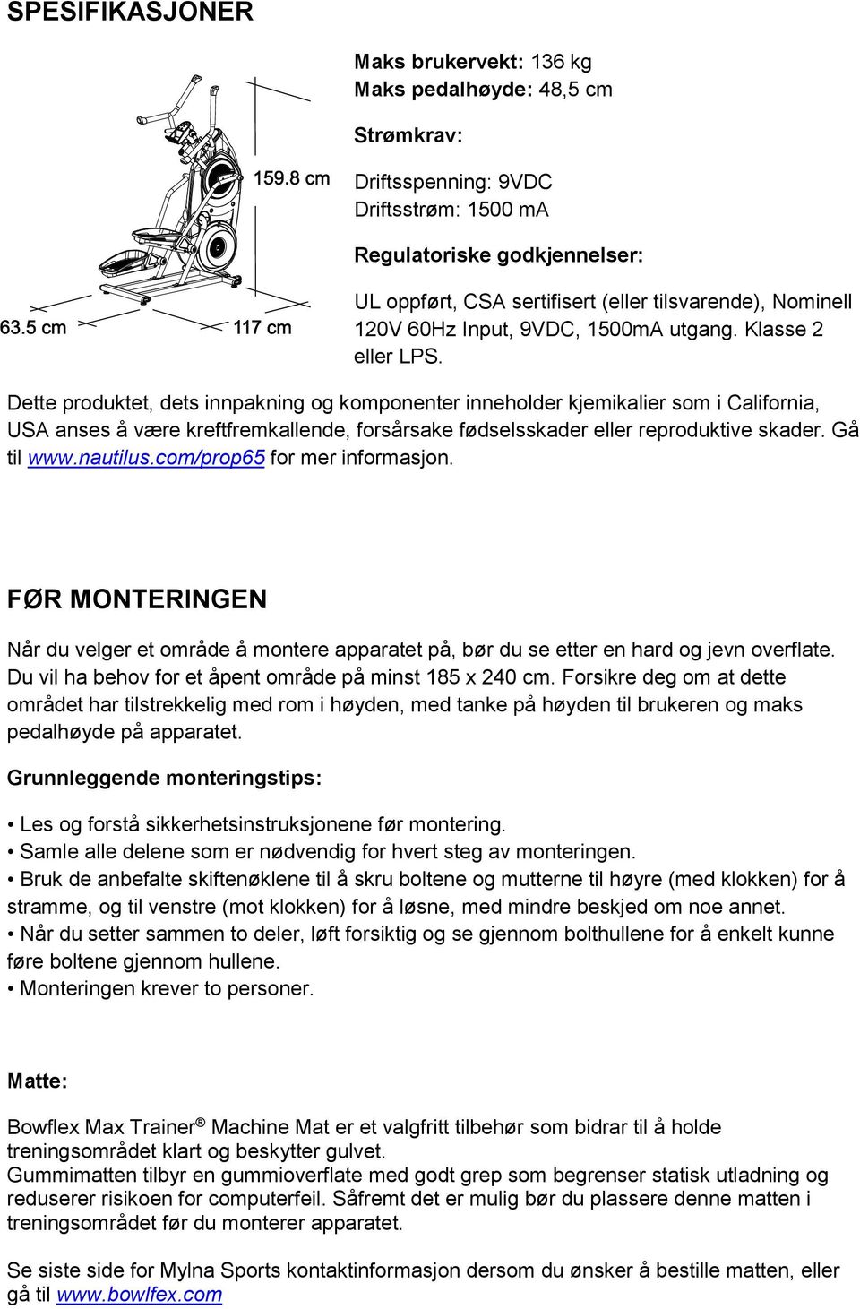 Dette produktet, dets innpakning og komponenter inneholder kjemikalier som i California, USA anses å være kreftfremkallende, forsårsake fødselsskader eller reproduktive skader. Gå til www.nautilus.