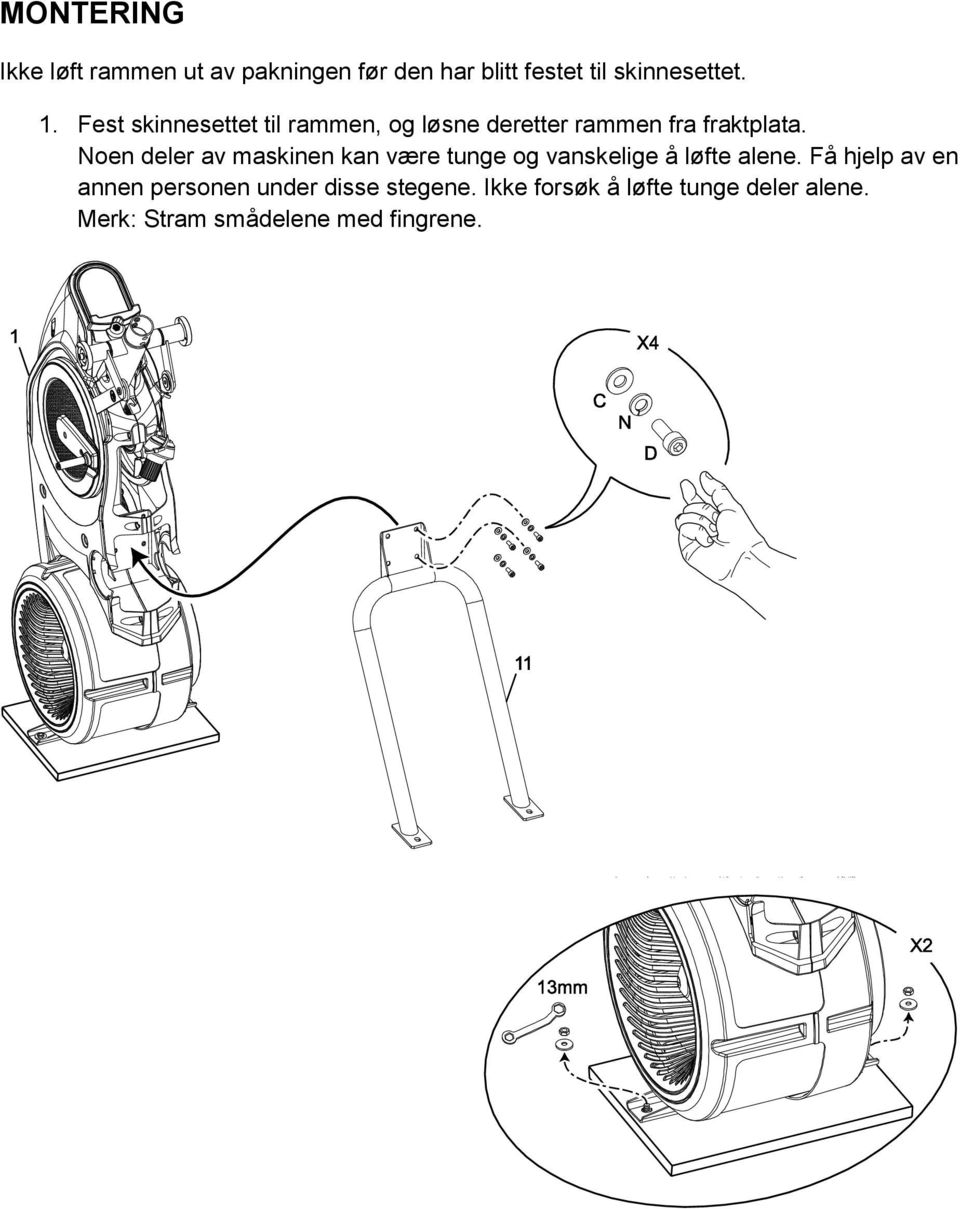 Noen deler av maskinen kan være tunge og vanskelige å løfte alene.