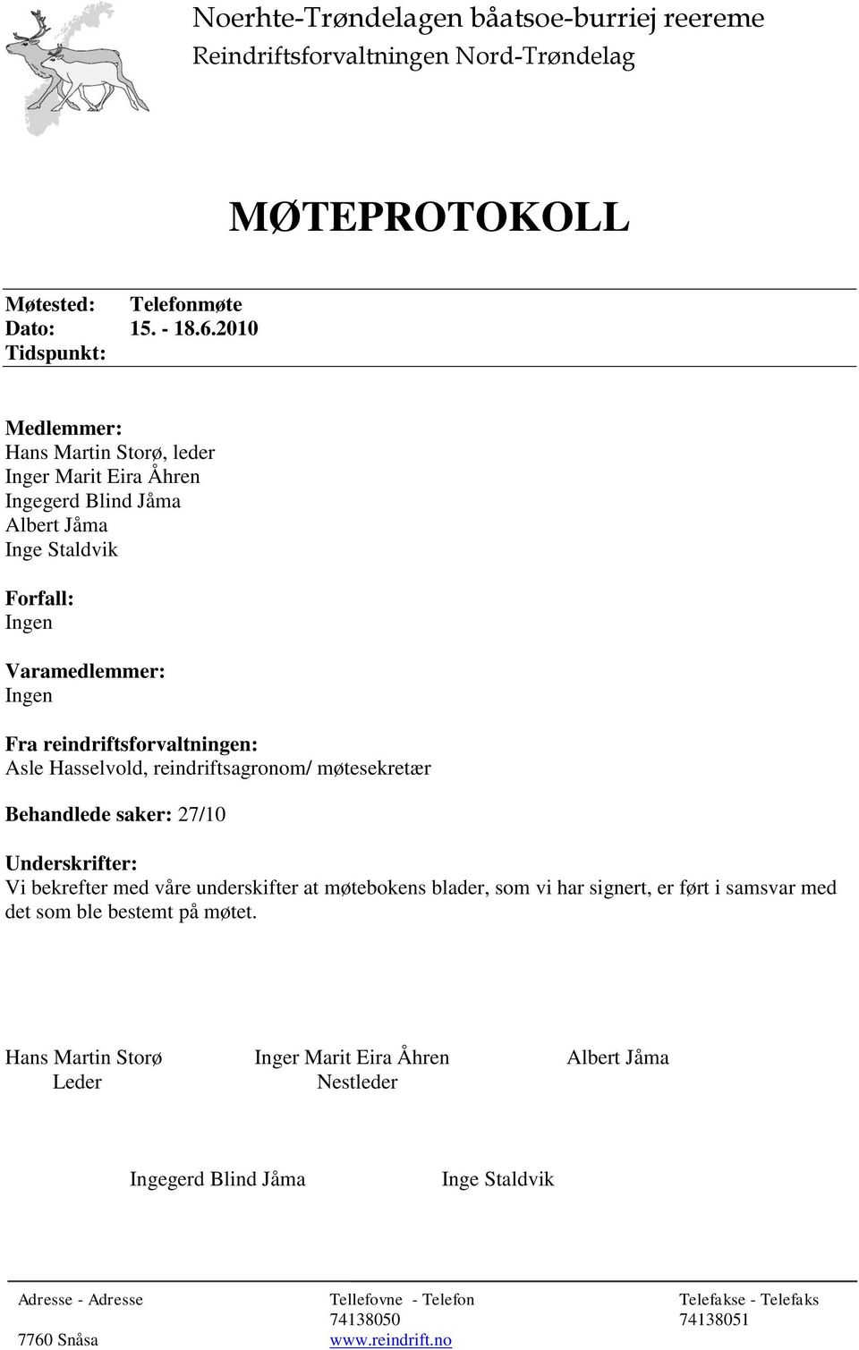 Asle Hasselvold, reindriftsagronom/ møtesekretær Behandlede saker: 27/10 Underskrifter: Vi bekrefter med våre underskifter at møtebokens blader, som vi har signert, er ført i samsvar med