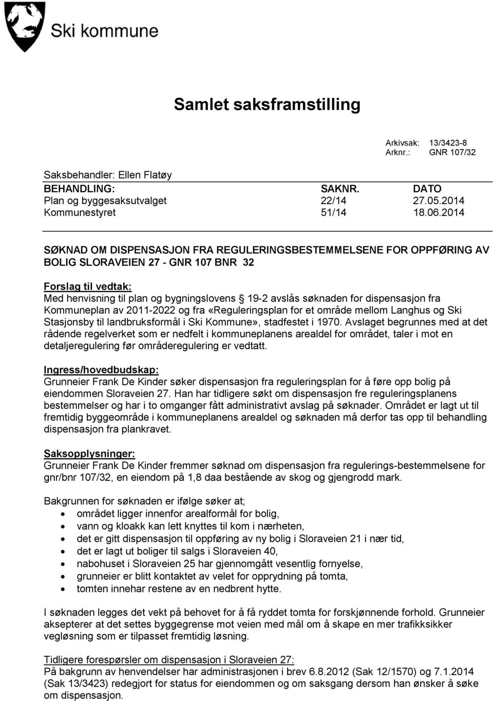 dispensasjon fra Kommuneplan av 2011-2022 og fra «Reguleringsplan for et område mellom Langhus og Ski Stasjonsby til landbruksformål i Ski Kommune», stadfestet i 1970.