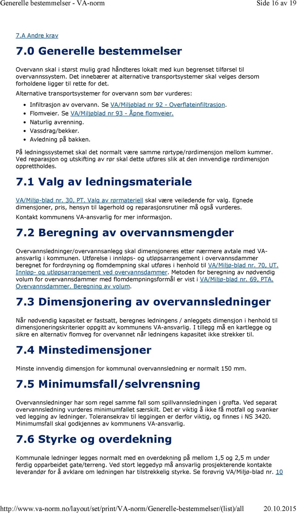 Se VA/Miljøblad nr 92 - Overflateinfiltrasjon. Flomveier. Se VA/Miljøblad nr 93 - Åpne flomveier. Naturlig avrenning. Vassdrag/bekker. Avledning på bakken.