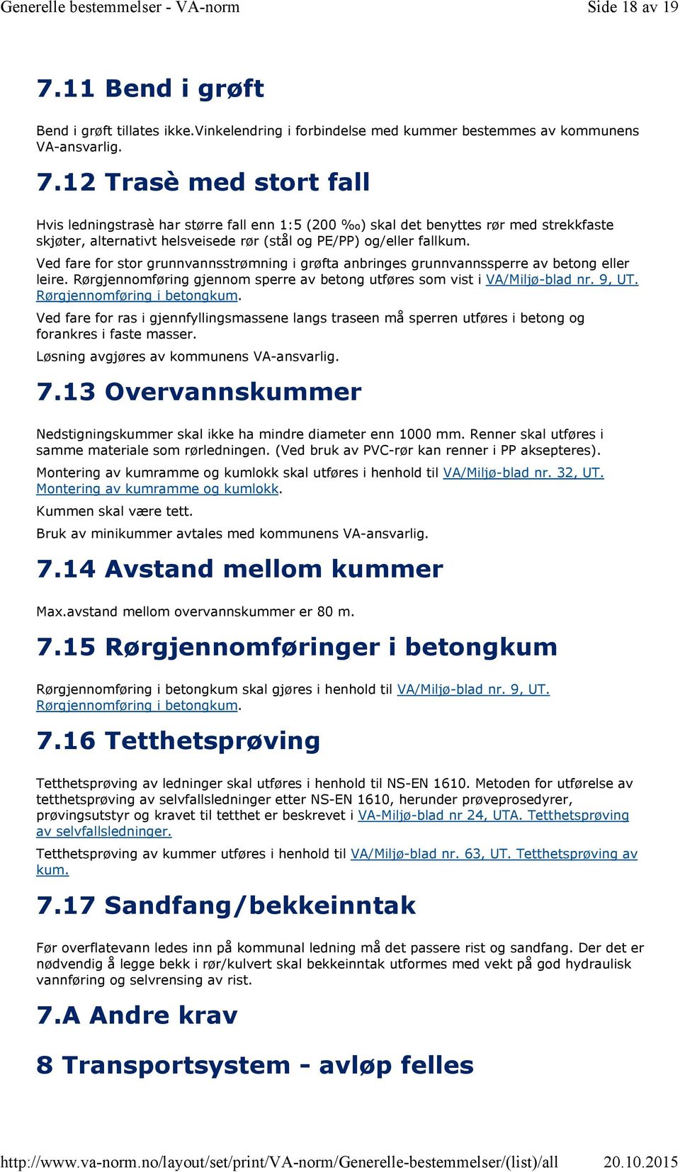 Rørgjennomføring i betongkum. Ved fare for ras i gjennfyllingsmassene langs traseen må sperren utføres i betong og forankres i faste masser. Løsning avgjøres av kommunens VA-ansvarlig. 7.