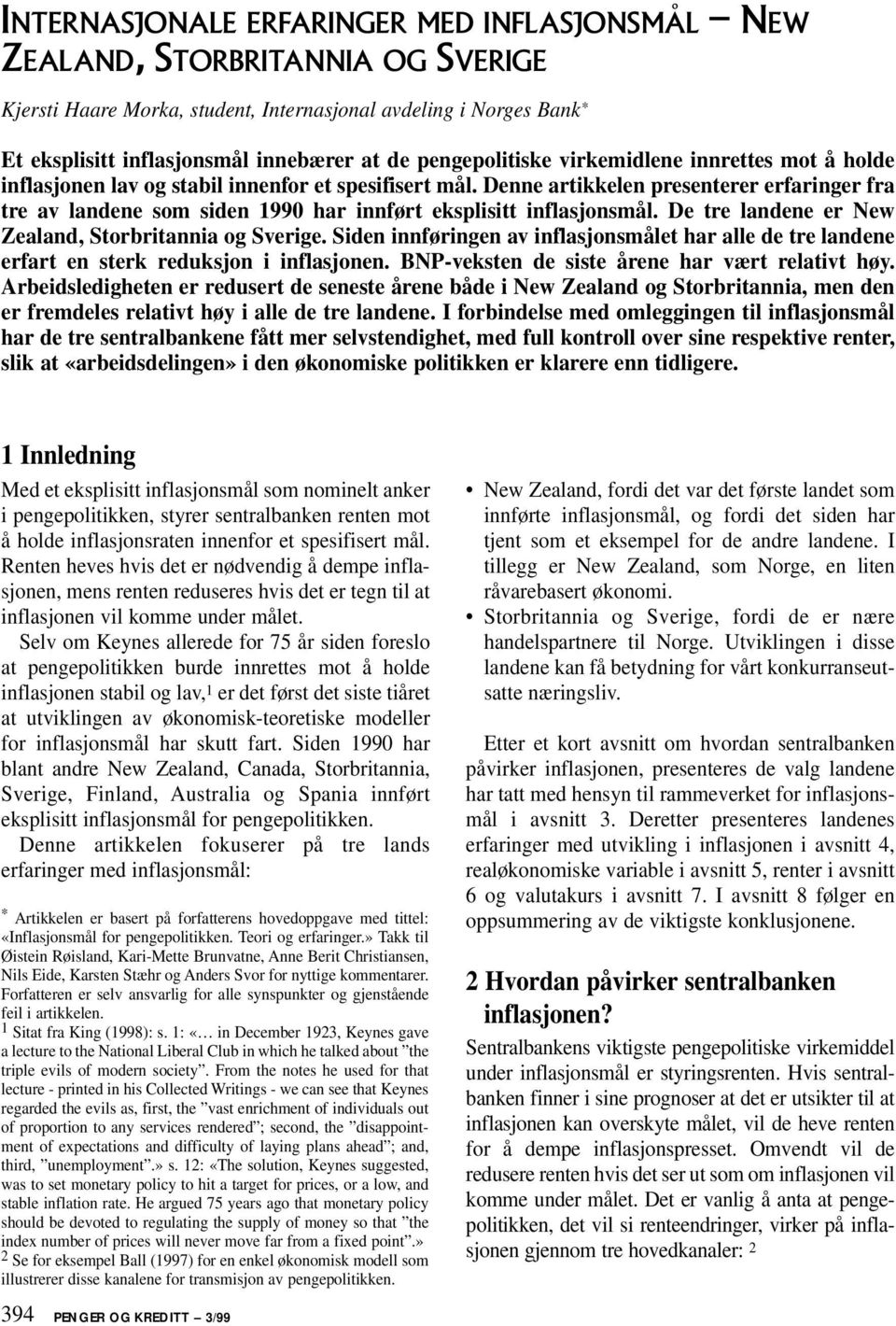 Denne artikkelen presenterer erfaringer fra tre av landene som siden 1990 har innført eksplisitt inflasjonsmål. De tre landene er New Zealand, Storbritannia og Sverige.