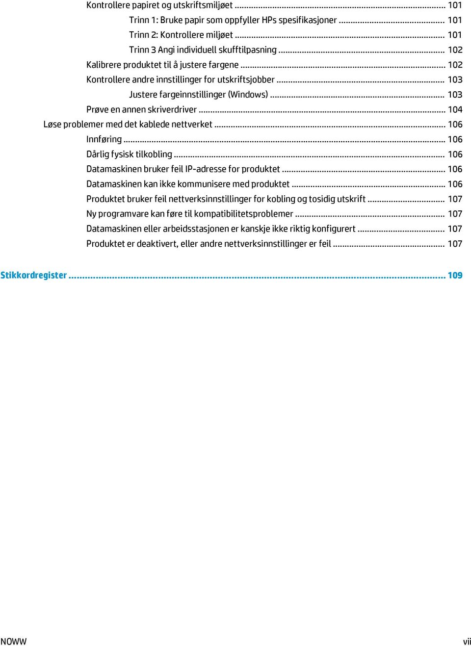 .. 104 Løse problemer med det kablede nettverket... 106 Innføring... 106 Dårlig fysisk tilkobling... 106 Datamaskinen bruker feil IP-adresse for produktet.