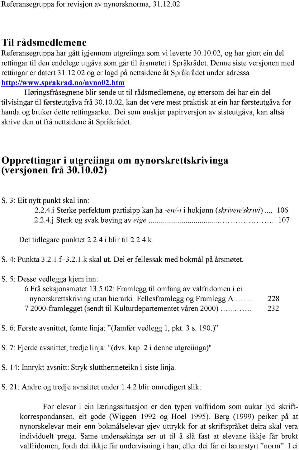 02 og er lagd på nettsidene åt Språkrådet under adressa http://www.sprakrad.no/nyno02.