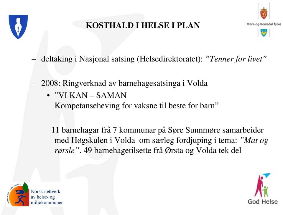 beste for barn 11 barnehagar frå 7 kommunar på Søre Sunnmøre samarbeider med Høgskulen i