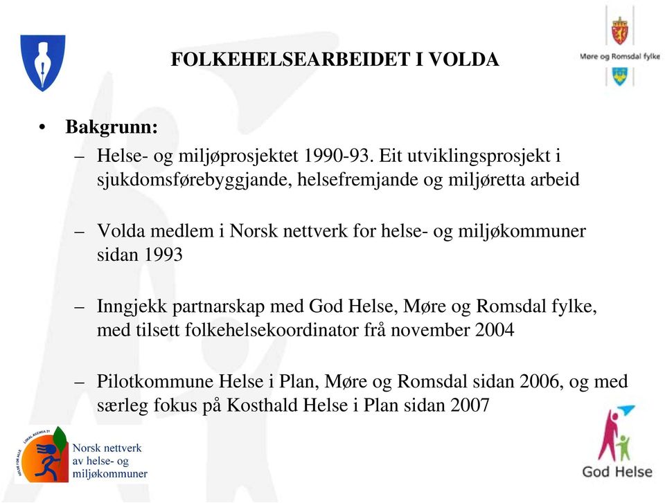 nettverk for helse- og miljøkommuner sidan 1993 Inngjekk partnarskap med God Helse, Møre og Romsdal fylke, med