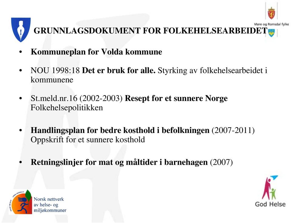 16 (2002-2003) Resept for et sunnere Norge Folkehelsepolitikken Handlingsplan for bedre