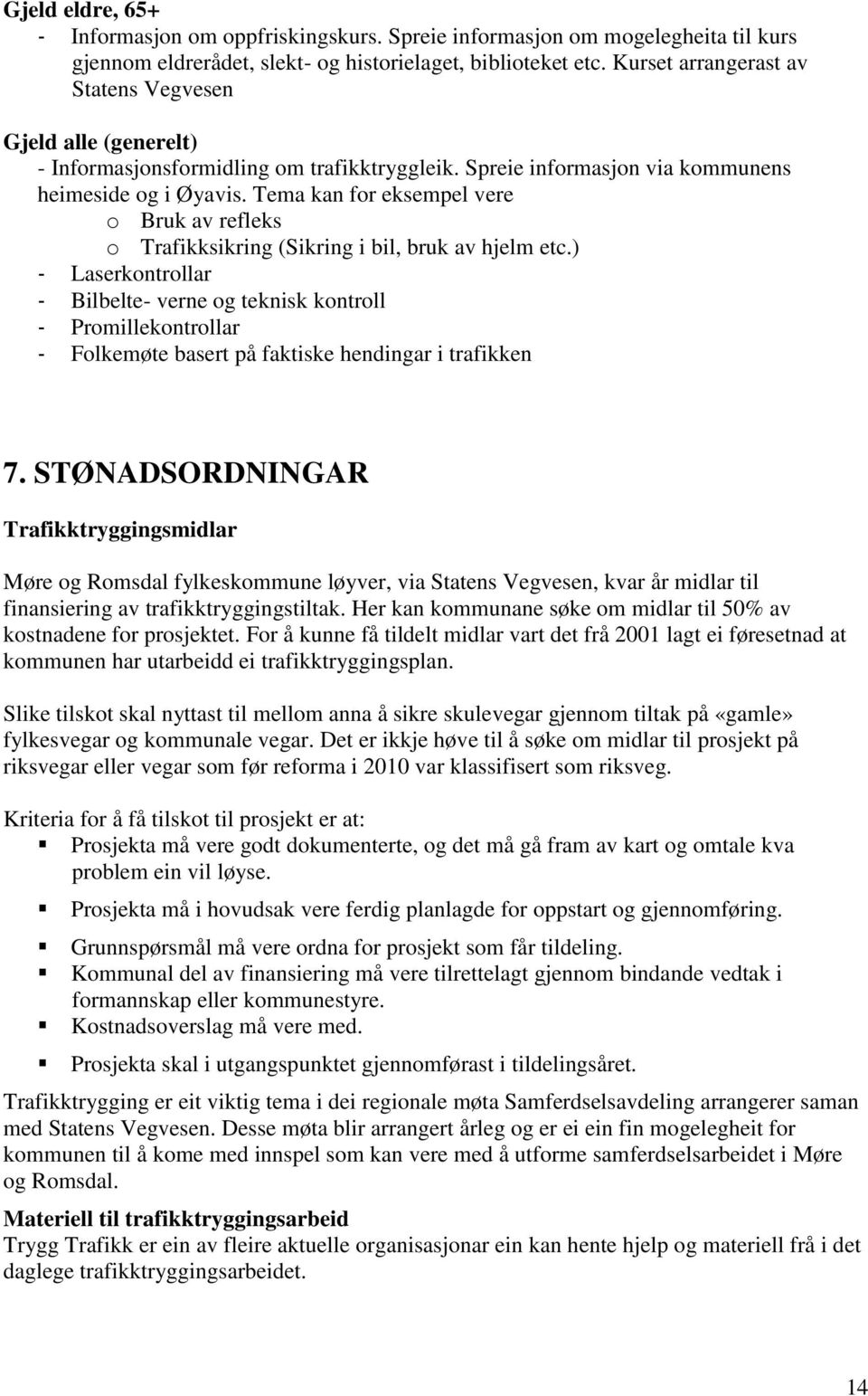 Tema kan for eksempel vere o Bruk av refleks o Trafikksikring (Sikring i bil, bruk av hjelm etc.