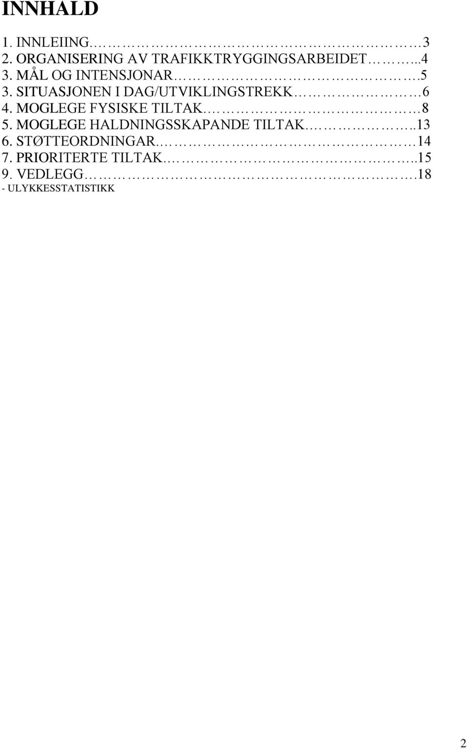 MOGLEGE FYSISKE TILTAK. 8 5. MOGLEGE HALDNINGSSKAPANDE TILTAK...13 6.