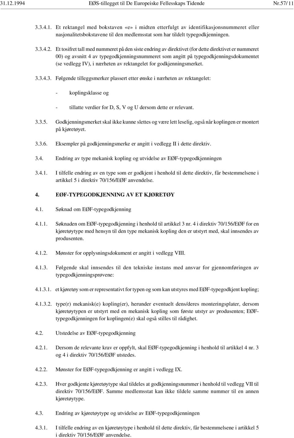 IV), i nærheten av rektangelet for godkjenningsmerket. 3.