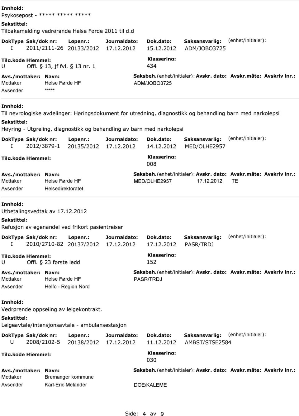 : ADM/JOBO3725 ***** Til nevrologiske avdelinger: Høringsdokument for utredning, diagnostikk og behandling barn med narkolepsi Høyring - tgreiing, diagnostikk og behandling av barn med narkolepsi