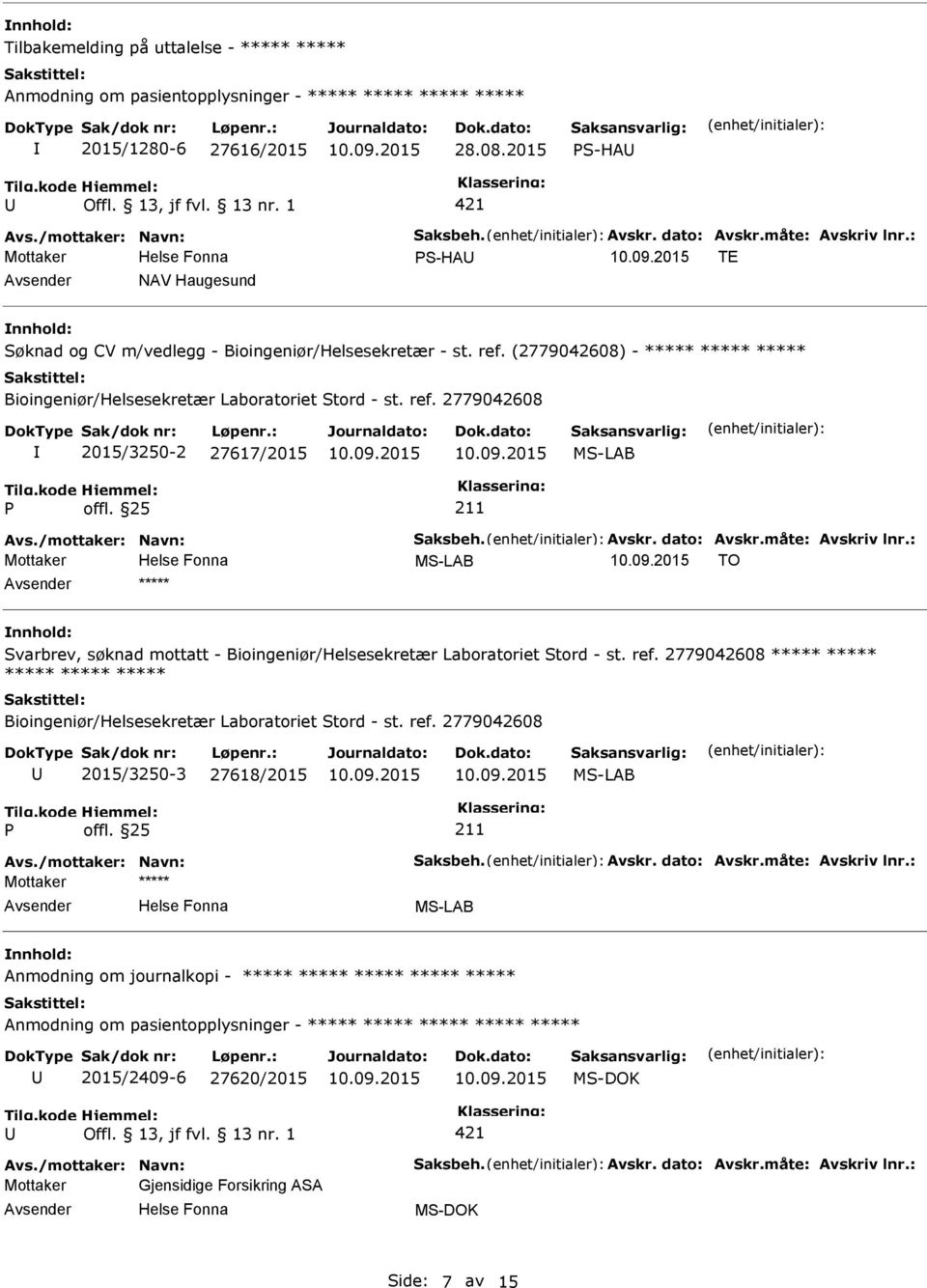 /mottaker: Navn: Saksbeh. Avskr. dato: Avskr.måte: Avskriv lnr.: Mottaker MS-LAB TO ***** Svarbrev, søknad mottatt - Bioingeniør/Helsesekretær Laboratoriet Stord - st. ref.