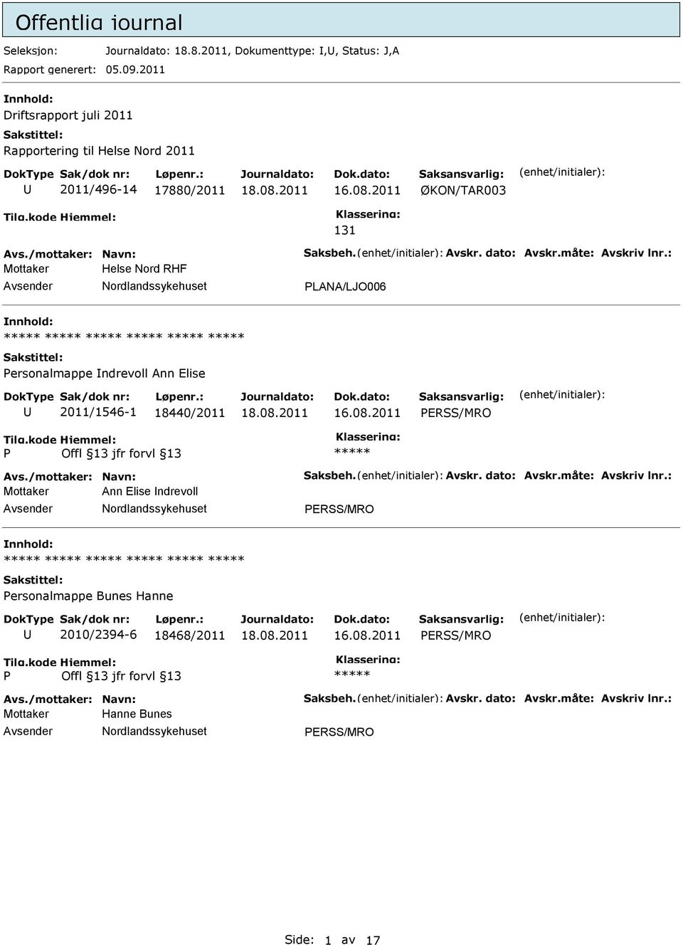 måte: Avskriv lnr.: Mottaker Helse Nord RHF LANA/LJO006 ersonalmappe ndrevoll Ann Elise 2011/1546-1 18440/2011 ERSS/MRO Avs./mottaker: Navn: Saksbeh. Avskr. dato: Avskr.