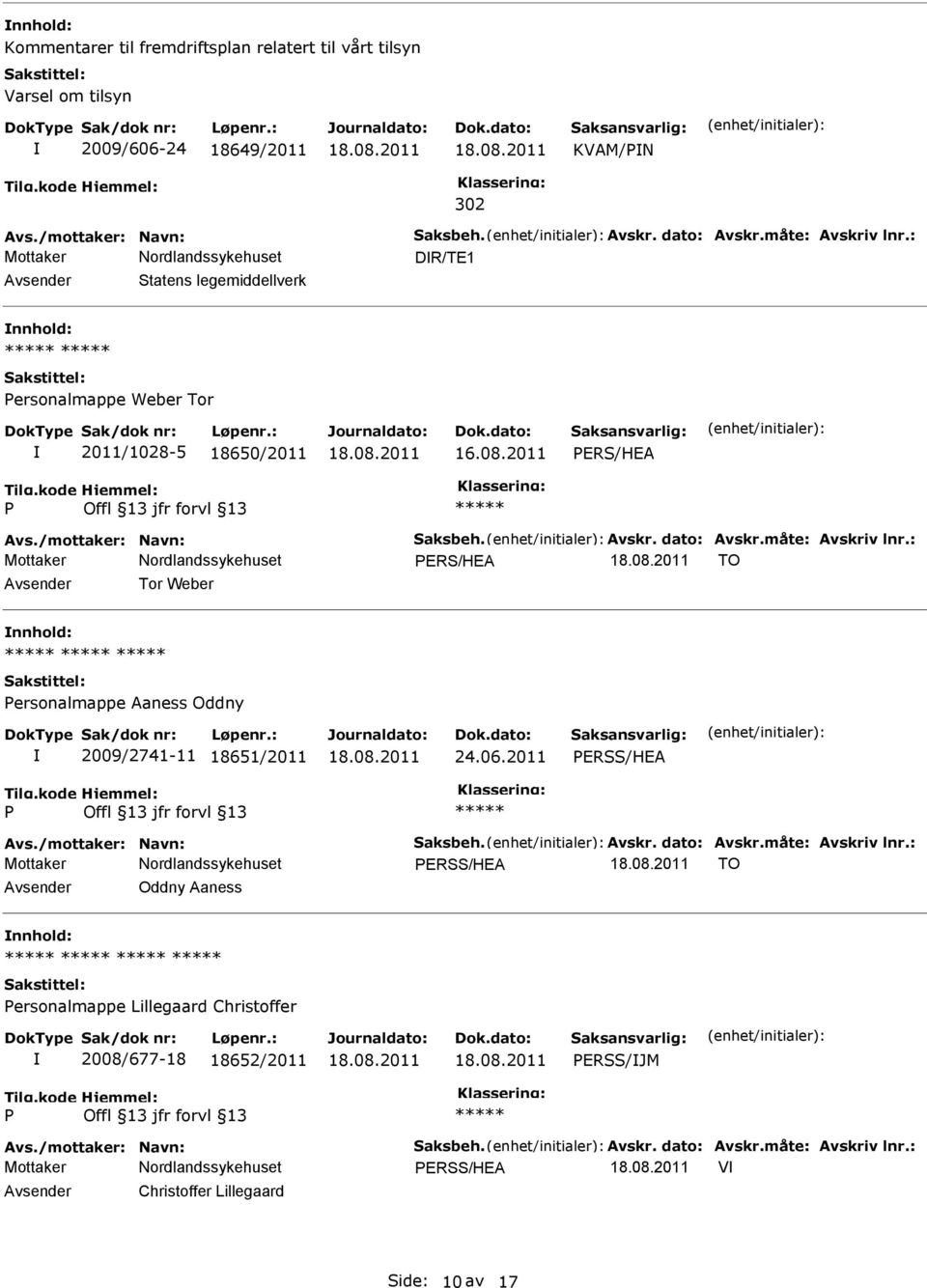 : ERS/HEA TO Tor Weber ersonalmappe Aaness Oddny 2009/2741-11 18651/2011 24.06.2011 ERSS/HEA Avs./mottaker: Navn: Saksbeh. Avskr. dato: Avskr.måte: Avskriv lnr.