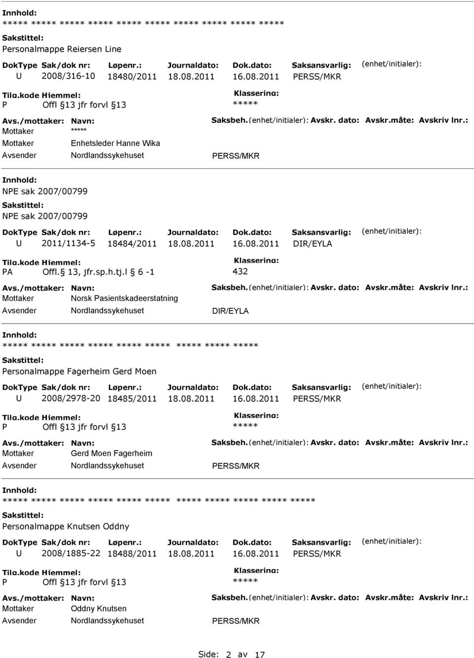 måte: Avskriv lnr.: Mottaker Norsk asientskadeerstatning DR/EYLA ersonalmappe Fagerheim Gerd Moen 2008/2978-20 18485/2011 ERSS/MKR Avs./mottaker: Navn: Saksbeh. Avskr. dato: Avskr.