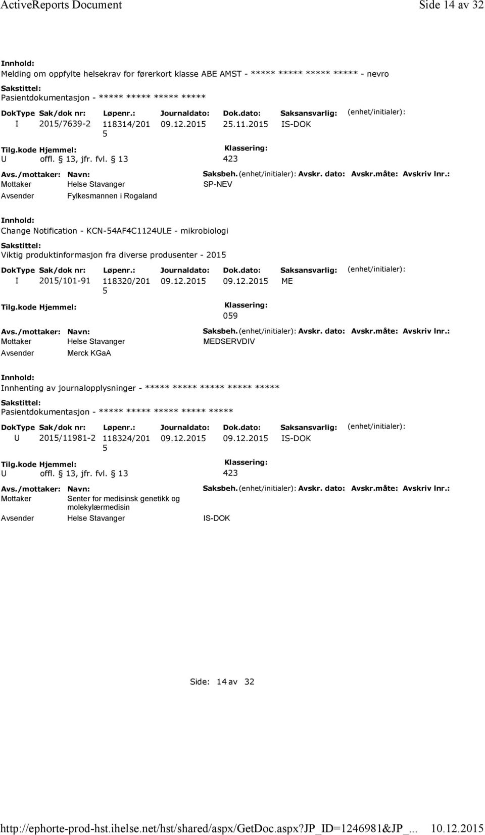 Avskr. dato: Avskr.måte: Avskriv lnr.: SP-NEV Change Notification - KCN-4AF4C1124LE - mikrobiologi Viktig produktinformasjon fra diverse produsenter - 201 201/101-91 118320/201 ME Tilg.