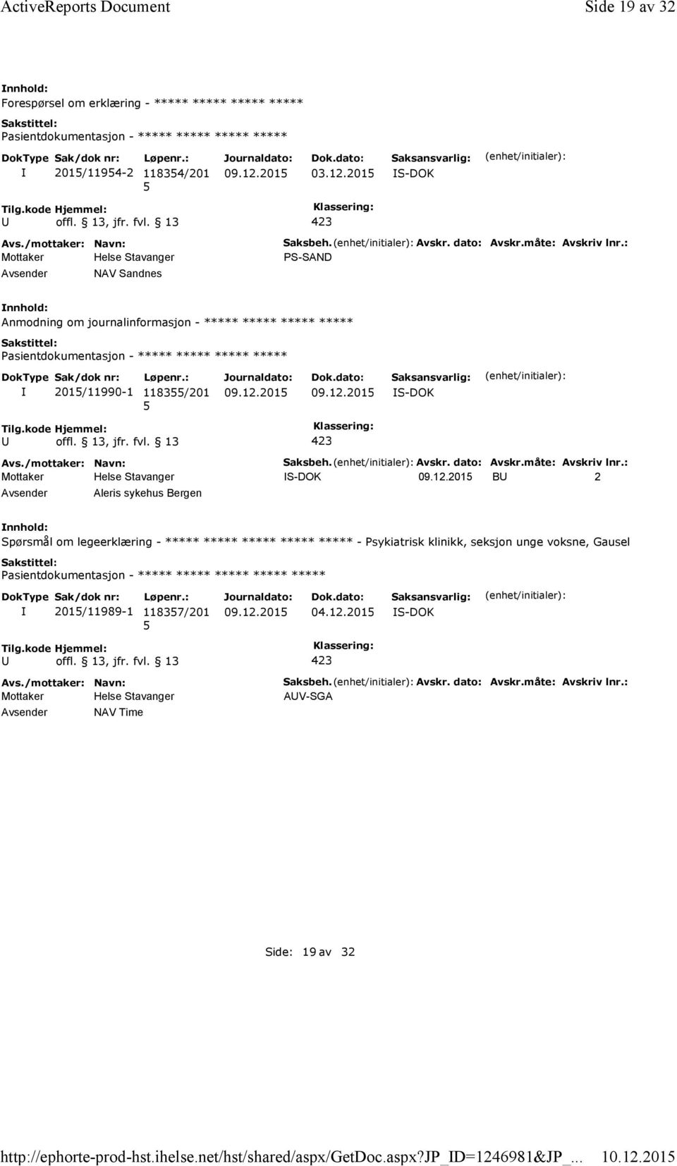 : PS-SAND Anmodning om journalinformasjon - ***** ***** ***** ***** 201/11990-1 1183/201 Saksbeh. Avskr. dato: Avskr.måte: Avskriv lnr.