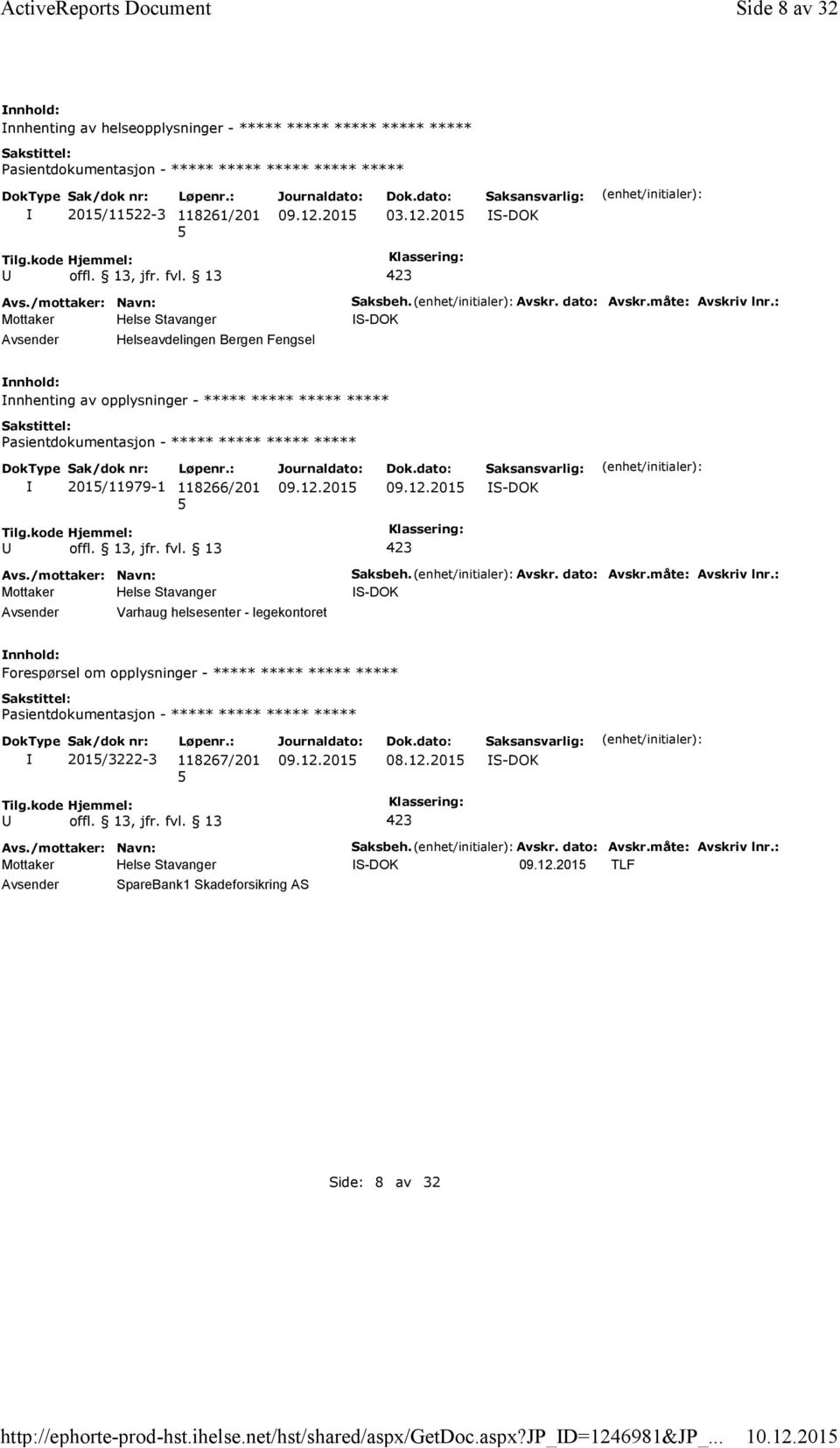 Avskr. dato: Avskr.måte: Avskriv lnr.: nnhenting av opplysninger - ***** ***** ***** ***** 201/11979-1 118266/201 Varhaug helsesenter - legekontoret Saksbeh.