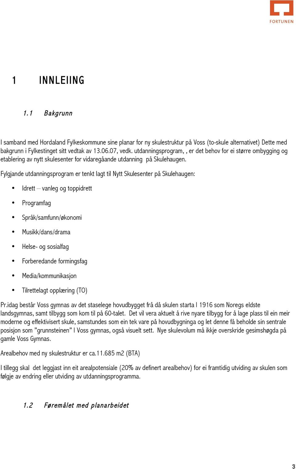 Fylgjande utdanningsprogram er tenkt lagt til Nytt Skulesenter på Skulehaugen: Idrett vanleg og toppidrett Programfag Språk/samfunn/økonomi Musikk/dans/drama Helse- og sosialfag Forberedande