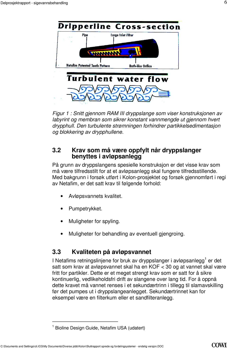 være tilfredsstilt for at et avløpsanlegg skal fungere tilfredsstillende Med bakgrunn i forsøk utført i Kolon-prosjektet og forsøk gjennomført i regi av Netafim, er det satt krav til følgende