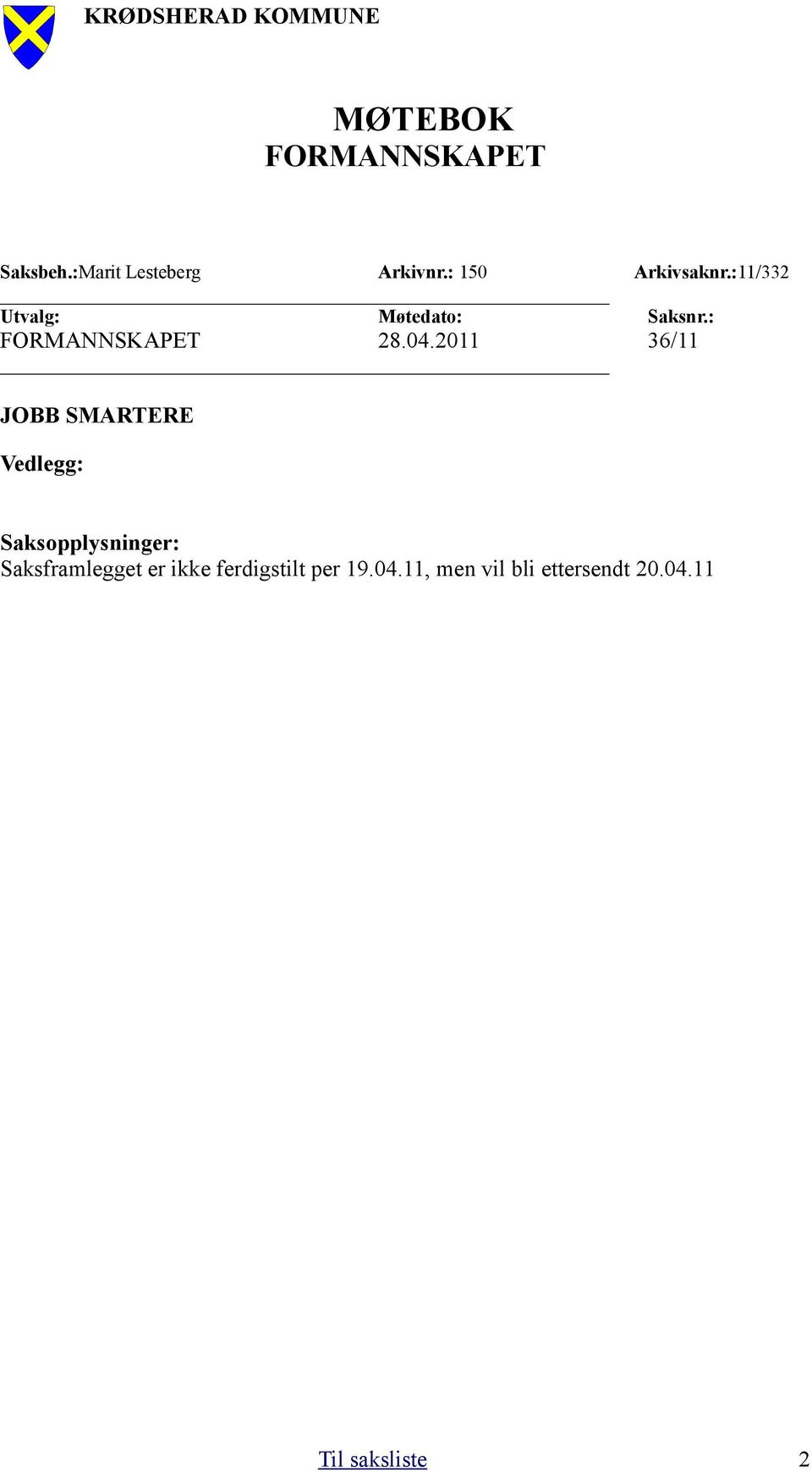 04.2011 36/11 JOBB SMARTERE Vedlegg: Saksopplysninger: