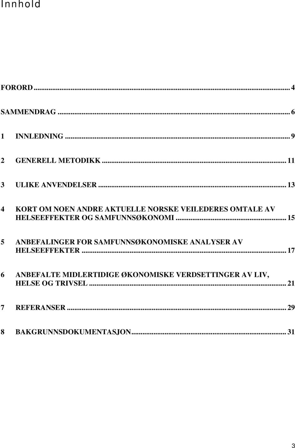 .. 15 5 ANBEFALINGER FOR SAMFUNNSØKONOMISKE ANALYSER AV HELSEEFFEKTER.