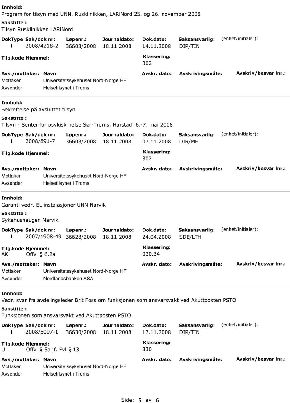 2008 DR/MF 302 Helsetilsynet i Troms Garanti vedr. EL instalasjoner NN Narvik Sykehushaugen Narvik 2007/1908-49 36628/2008 24.04.2008 SDE/LTH AK 030.