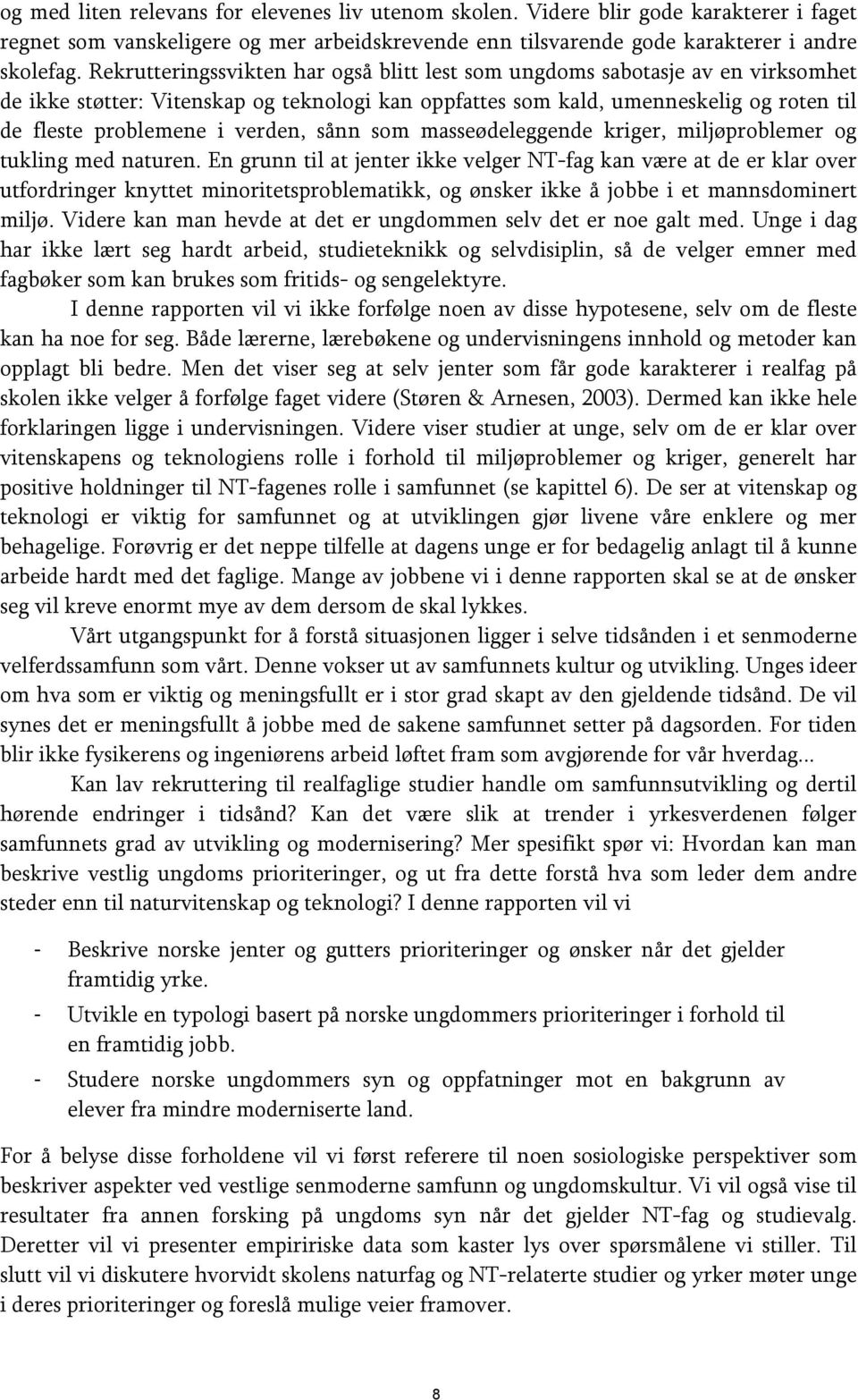 verden, sånn som masseødeleggende kriger, miljøproblemer og tukling med naturen.