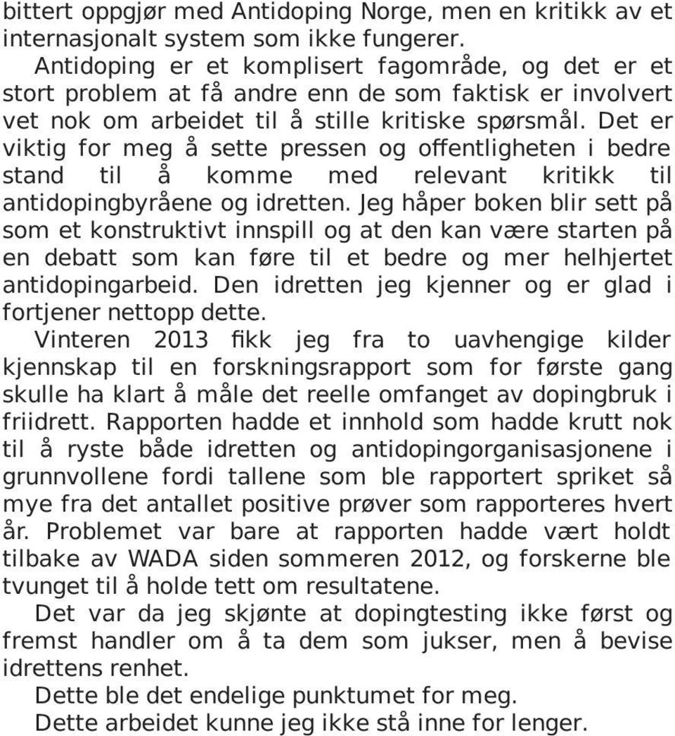 Det er viktig for meg å sette pressen og offentligheten i bedre stand til å komme med relevant kritikk til antidopingbyråene og idretten.