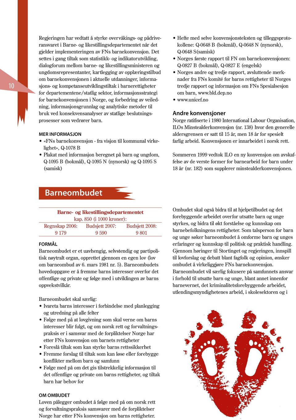 aktuelle utdanninger, informasjons- og kompetanseutviklingstiltak i barnerettigheter for departementene/statlig sektor, informasjonsstrategi for barnekonvensjonen i Norge, og forbedring av