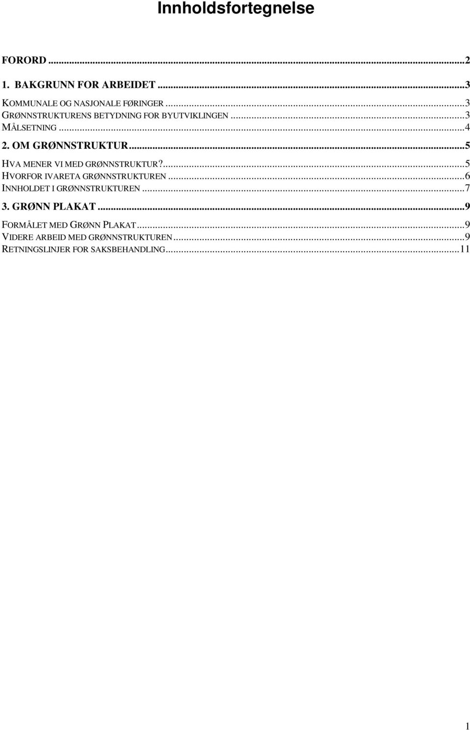 .. 5 HVA MENER VI MED GRØNNSTRUKTUR?... 5 HVORFOR IVARETA GRØNNSTRUKTUREN... 6 INNHOLDET I GRØNNSTRUKTUREN.