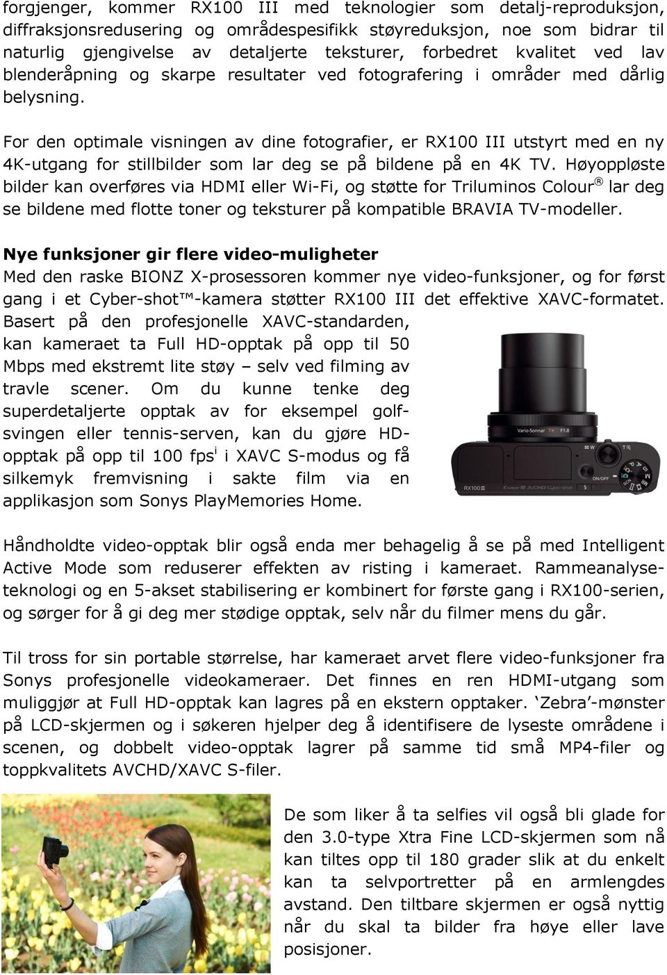 For den optimale visningen av dine fotografier, er RX100 III utstyrt med en ny 4K-utgang for stillbilder som lar deg se på bildene på en 4K TV.