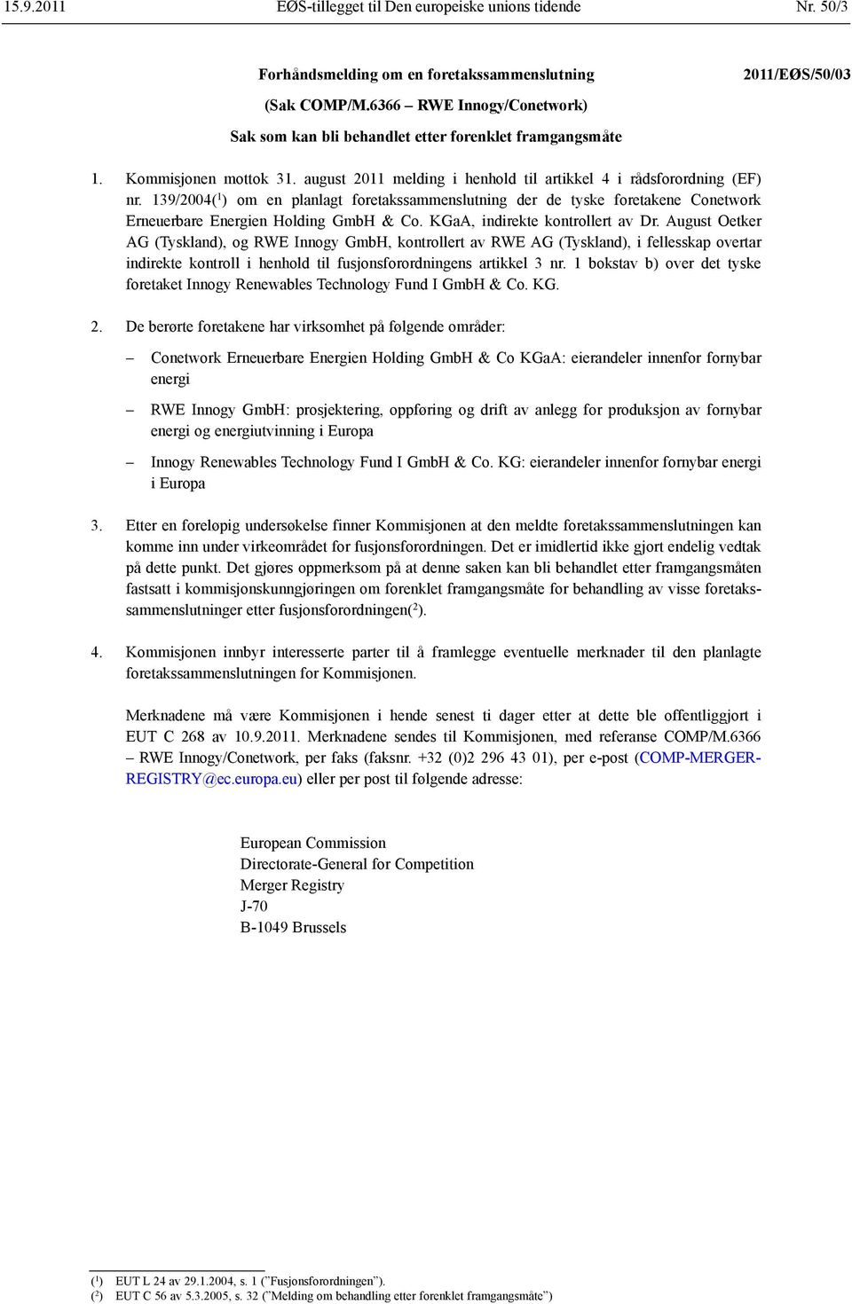 139/2004( 1 ) om en planlagt foretakssammenslutning der de tyske foretakene Conetwork Erneuerbare Energien Holding GmbH & Co. KGaA, indirekte kontrollert av Dr.