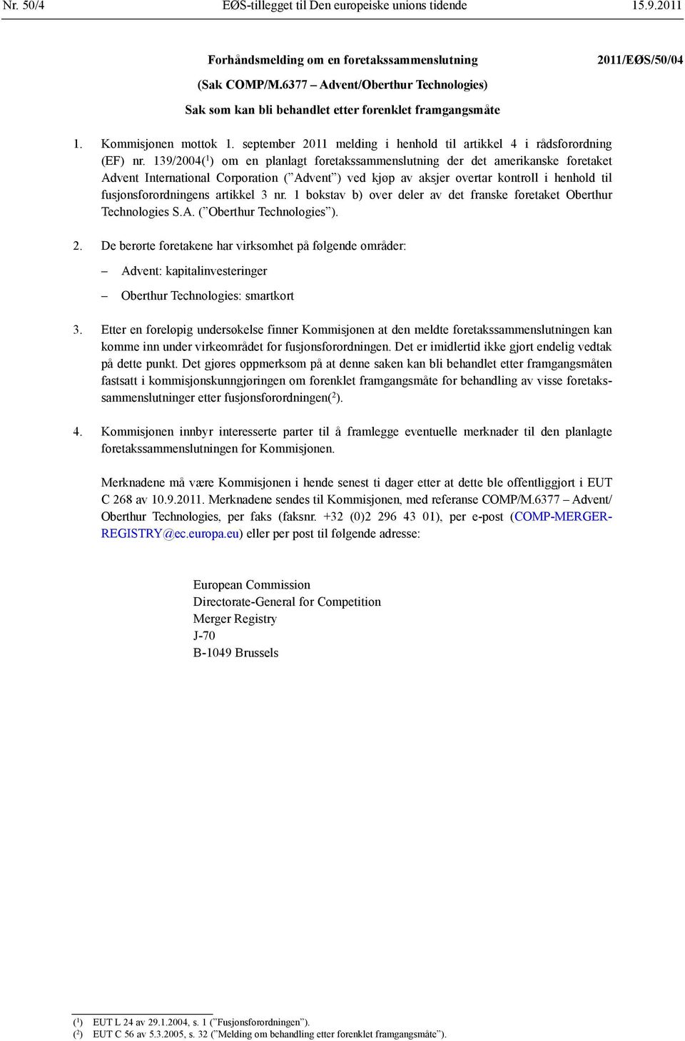 139/2004( 1 ) om en planlagt foretakssammenslutning der det amerikanske foretaket Advent International Corporation ( Advent ) ved kjøp av aksjer overtar kontroll i henhold til fusjonsforordningens