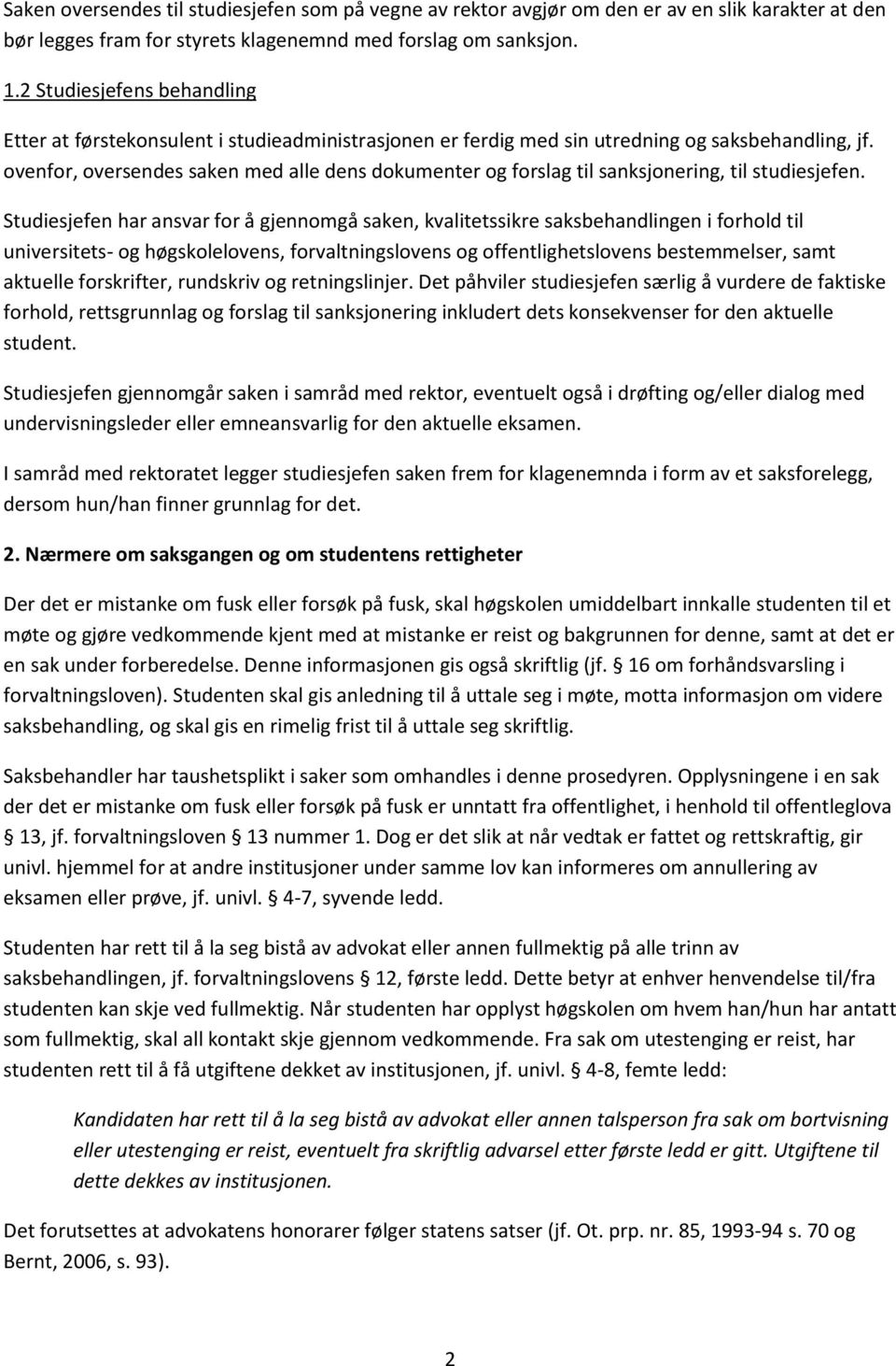 ovenfor, oversendes saken med alle dens dokumenter og forslag til sanksjonering, til studiesjefen.