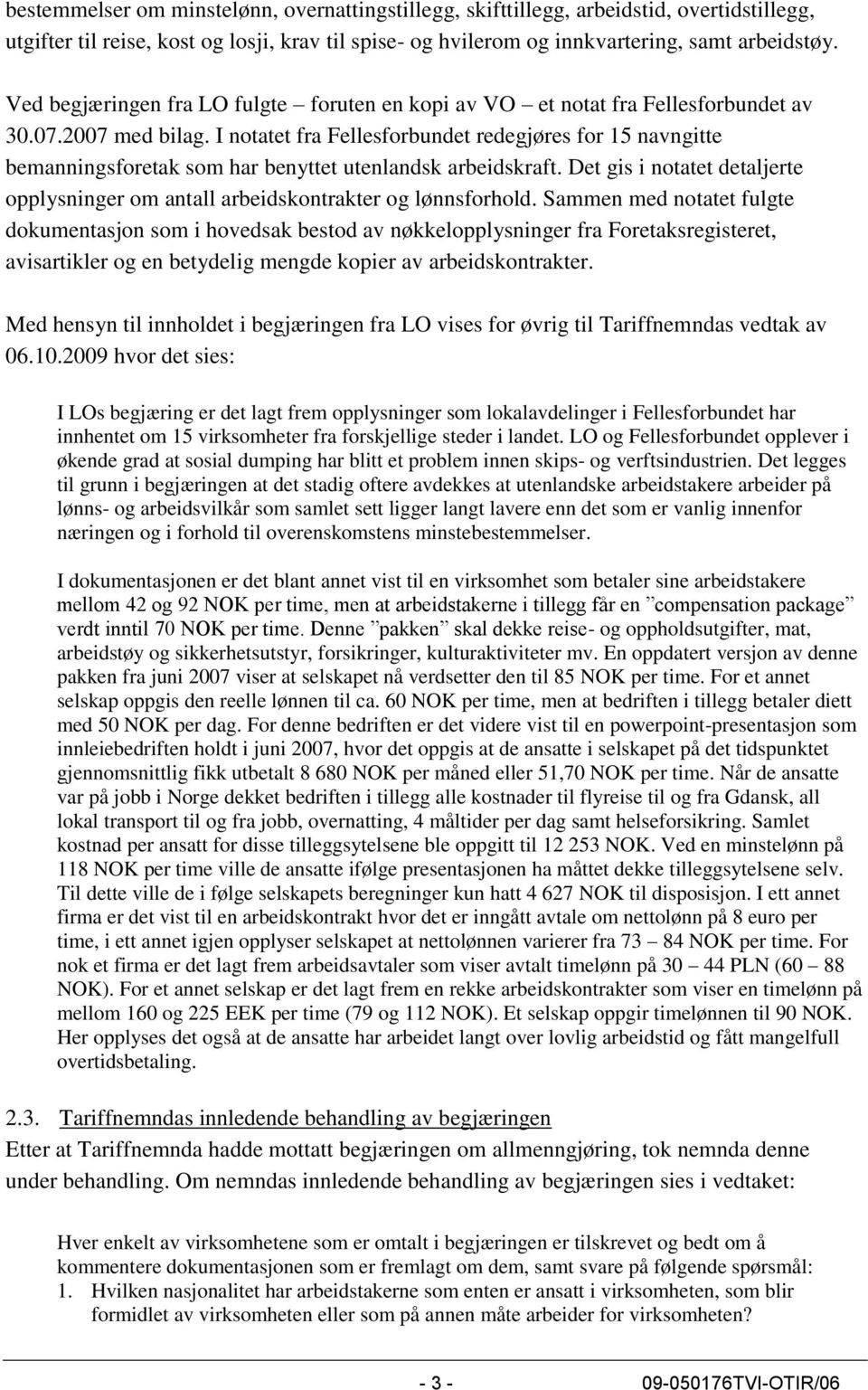 I notatet fra Fellesforbundet redegjøres for 15 navngitte bemanningsforetak som har benyttet utenlandsk arbeidskraft.