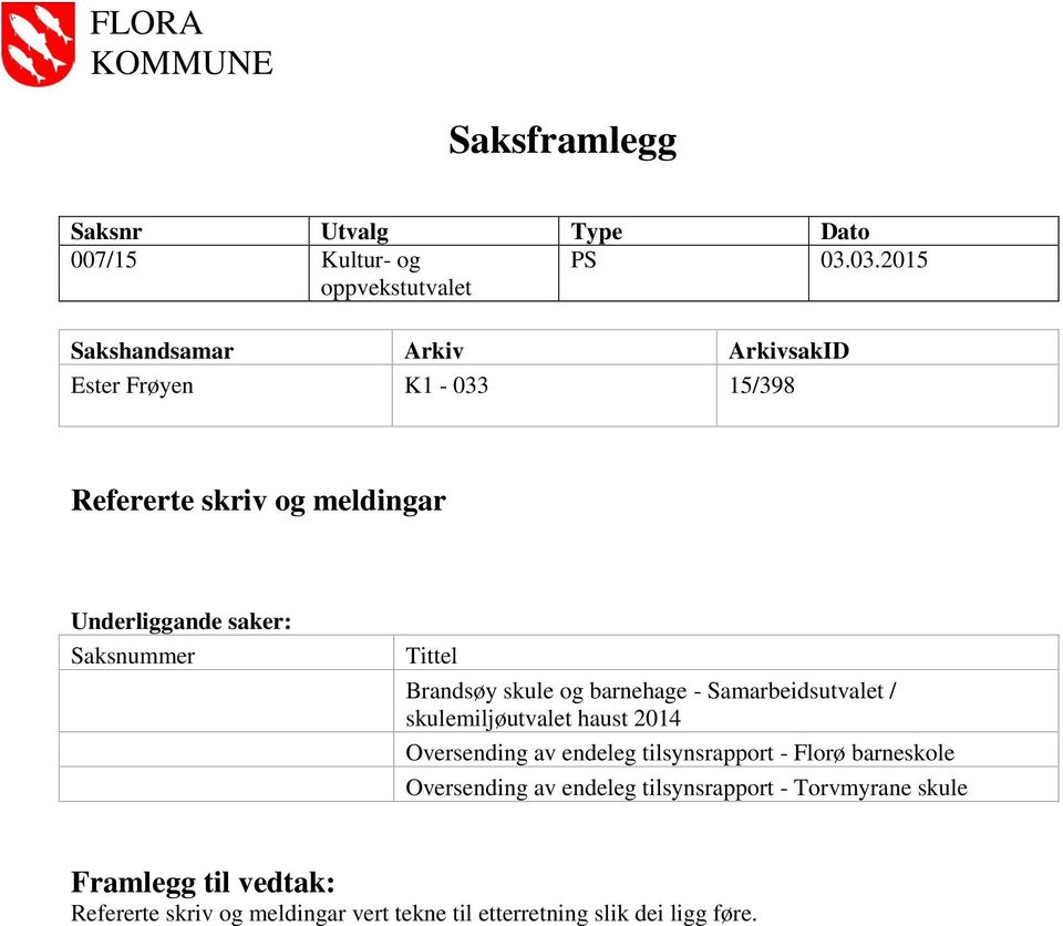 saker: Saksnummer Tittel Brandsøy skule og barnehage - Samarbeidsutvalet / skulemiljøutvalet haust 2014 Oversending av endeleg