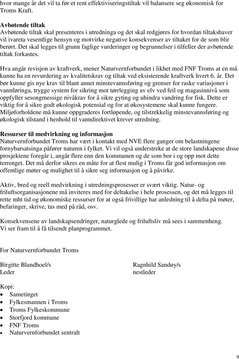 blir berørt. Det skal legges til grunn faglige vurderinger og begrunnelser i tilfeller der avbøtende tiltak forkastes.