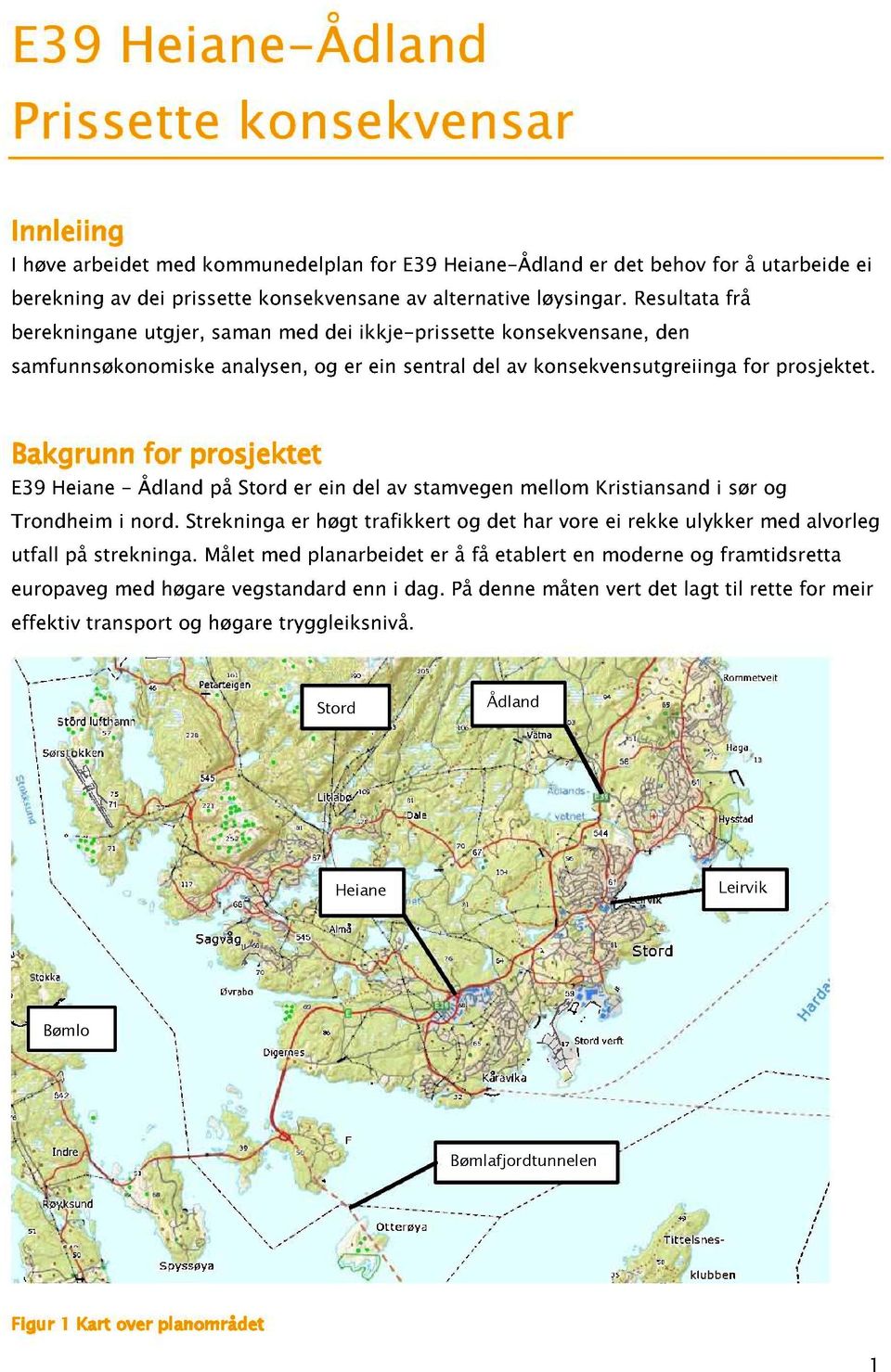 Bakgrunn for prosjektet E Heiane - dland på Stord er ein del av stamvegen mellom Kristiansand i sør og rondheim i nord.