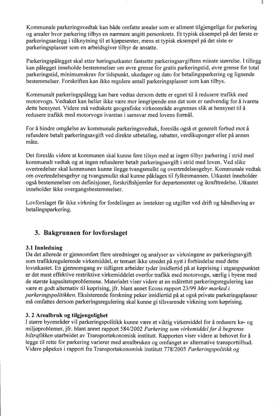 Parkeringspåiegget skal etter høringsutkastet fastsette parkeringsavgiftens minste størrelse, I tillegg kan pålegget inneholde bestemmelser om øvre grense for gratis parkeringstid, øvre grense for