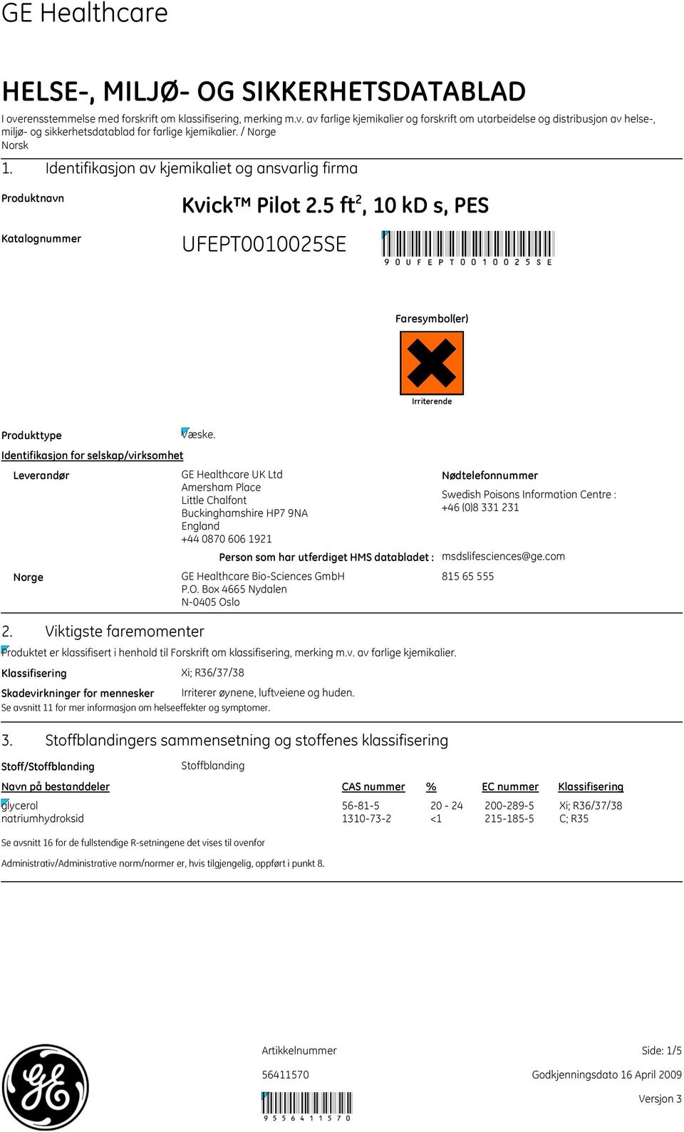 Identifikasjon for selskap/virksomhet Leverandør GE Healthcare UK Ltd Amersham Place Little Chalfont Buckinghamshire HP7 9NA England +44 0870 606 1921 Person som har utferdiget HMS databladet : Norge