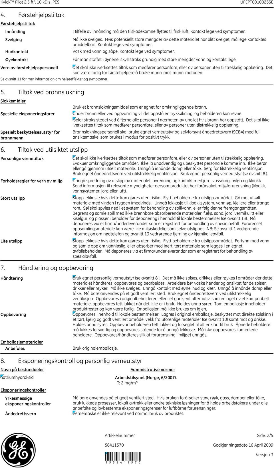 Tiltak ved utilsiktet utslipp Personlige vernetiltak Forholdsregler for vern av miljø Stort utslipp Lite utslipp 7.