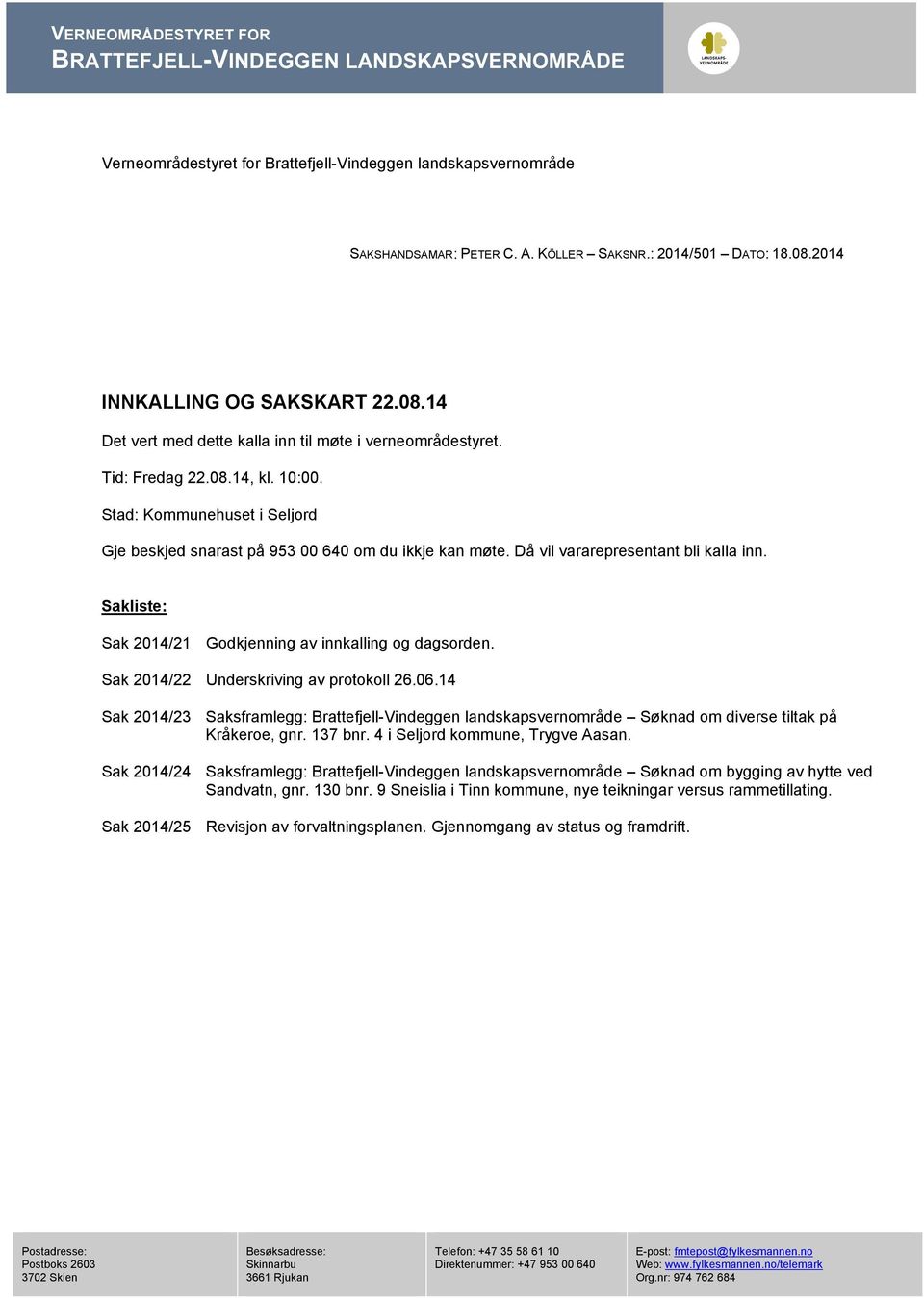 Sakliste: Sak 2014/21 Godkjenning av innkalling og dagsorden. Sak 2014/22 Underskriving av protokoll 26.06.