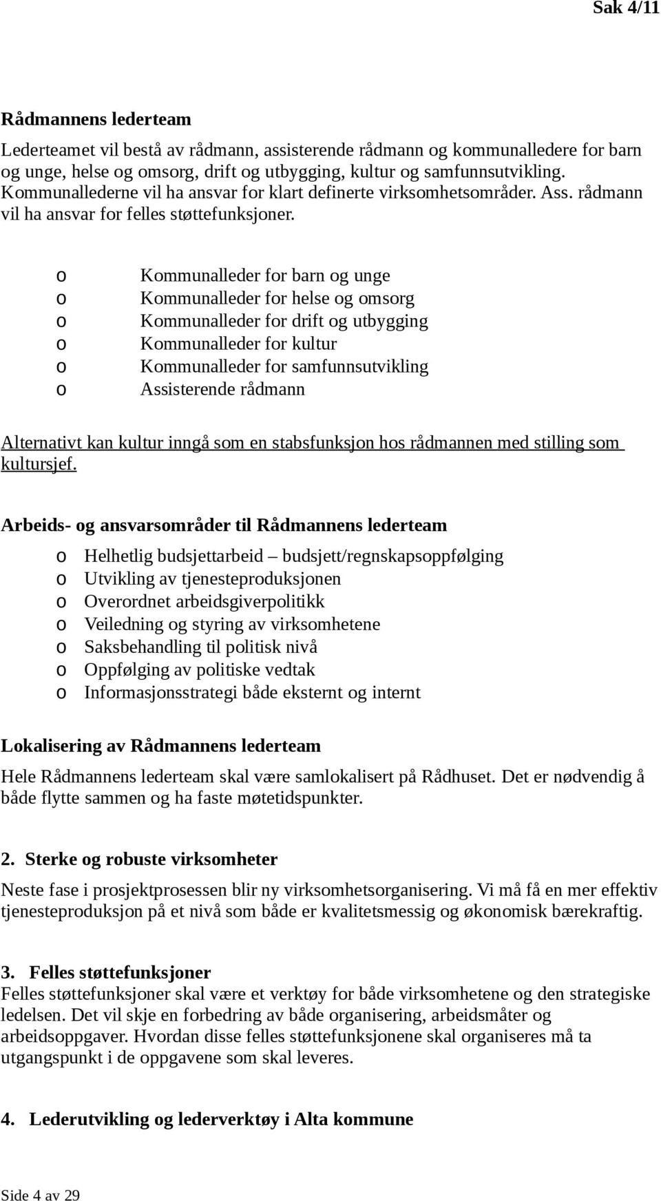 Kmmunalleder fr barn g unge Kmmunalleder fr helse g msrg Kmmunalleder fr drift g utbygging Kmmunalleder fr kultur Kmmunalleder fr samfunnsutvikling Assisterende rådmann Alternativt kan kultur inngå