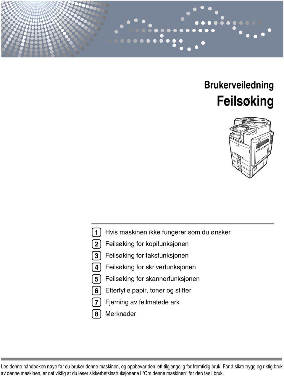 feilmatede ark Merknader Les denne håndboken nøye før du bruker denne maskinen, og oppbevar den lett tilgjengelig for fremtidig bruk.